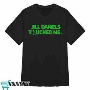 Jill Daniels Touched Me Shirt