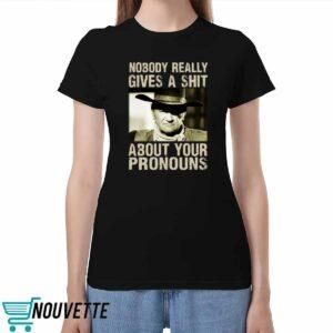 John Wayne Nobody Really Gives A Shit About Your Pronouns Shirt