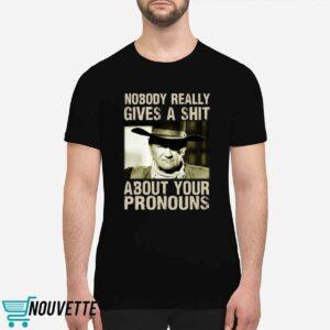 John Wayne Nobody Really Gives A Shit About Your Pronouns Shirt