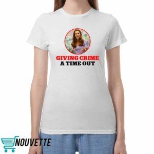 Kate Middleton Giving Crime A Time Out Shirt