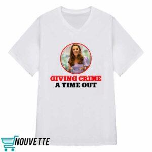 Kate Middleton Giving Crime A Time Out Shirt