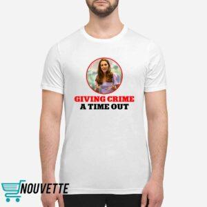 Kate Middleton Giving Crime A Time Out Shirt