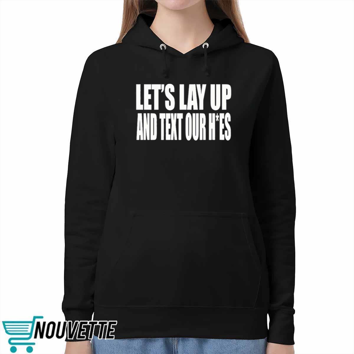 Let’s Lay Up And Text Our Hoes Shirt Let’s Lay Up And Text Our Hoes Shirt