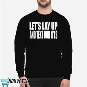 Let's Lay Up And Text Our Hoes Shirt 2 Let's Lay Up And Text Our Hoes Shirt