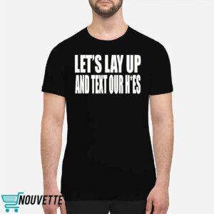 Let's Lay Up And Text Our Hoes Shirt 3 Let's Lay Up And Text Our Hoes Shirt