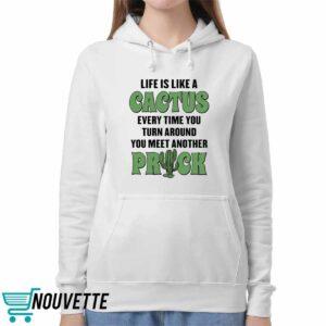 Life Is Like A Cactus Every Time You Turn Around You Meet Another Prick Shirt