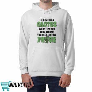 Life Is Like A Cactus Every Time You Turn Around You Meet Another Prick Shirt