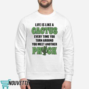 Life Is Like A Cactus Every Time You Turn Around You Meet Another Prick Shirt