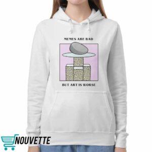 Memes Are Bad But Art Is Worse Shirt