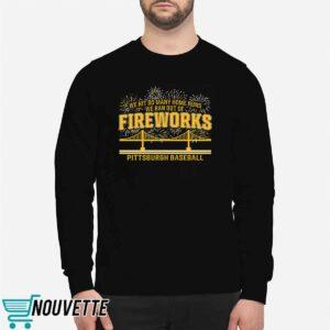Pittsburgh Baseball We Hit So Many Home Runs We Ran Out Of Fireworks Shirt