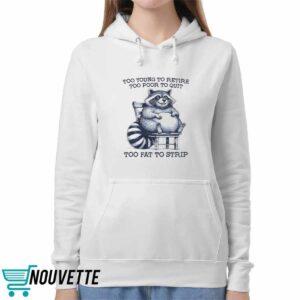 Raccoon Too Young To Retire Too Poor To Quit Too Fat To Strip Shirt 5 Raccon Too Young To Retire Too Poor To Quit Too Fat To Strip Shirt