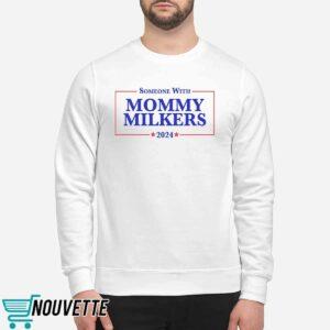Someone With Mommy Milkers 2024 Shirt 2 Someone With Mommy Milkers 2024 Shirt