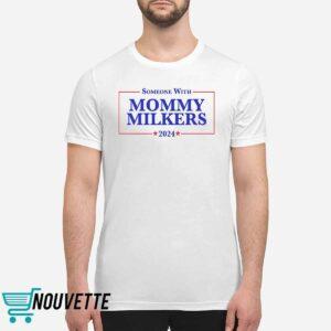 Someone With Mommy Milkers 2024 Shirt 1 Someone With Mommy Milkers 2024 Shirt