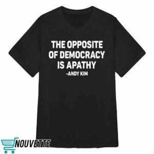The Opposite Of Democracy Is Pathy Andy Kim Shirt 3 The Opposite Of Democracy Is Pathy Andy Kim Shirt