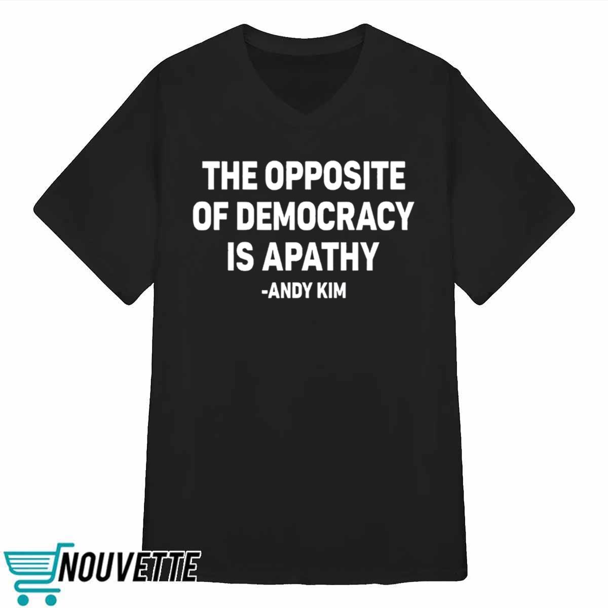 The Opposite Of Democracy Is Pathy Andy Kim Shirt The Opposite Of Democracy Is Pathy Andy Kim Shirt