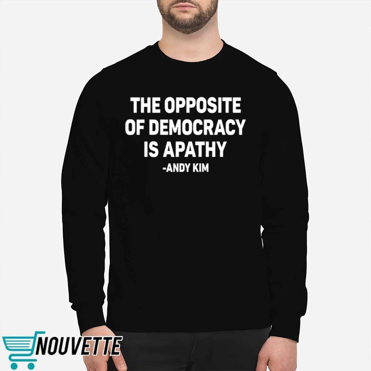 The Opposite Of Democracy Is Pathy Andy Kim Shirt The Opposite Of Democracy Is Pathy Andy Kim Shirt