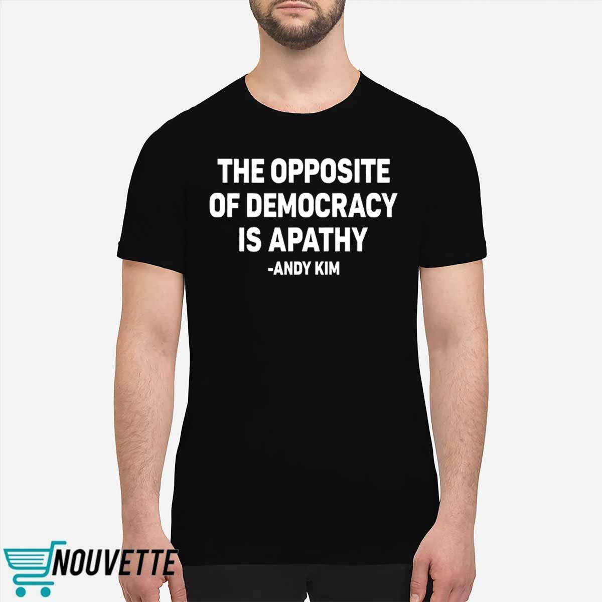 The Opposite Of Democracy Is Pathy Andy Kim Shirt The Opposite Of Democracy Is Pathy Andy Kim Shirt