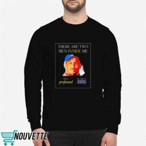 There Are Two Men Inside Me One Is Profound The Other Is Silly Shirt