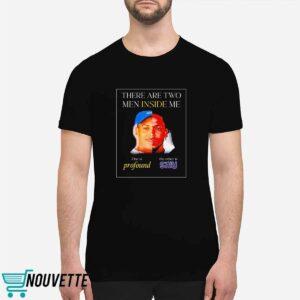 There Are Two Men Inside Me One Is Profound The Other Is Silly Shirt