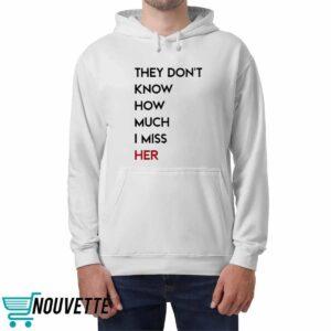 They Don't Know How Much I Miss Her Shirt 4 They Don't Know How Much I Miss Her Shirt
