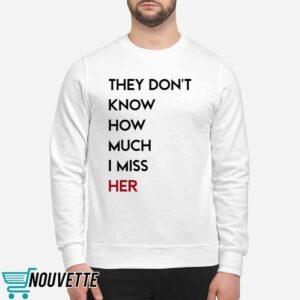 They Don't Know How Much I Miss Her Shirt 2 They Don't Know How Much I Miss Her Shirt