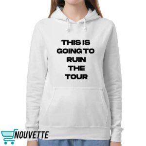 This Is Going To Ruin The Tour Shirt 4 This Is Going To Ruin The Tour Shirt