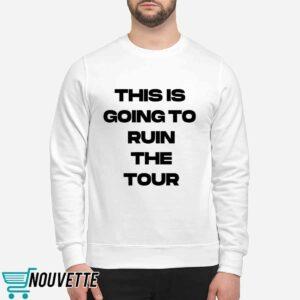 This Is Going To Ruin The Tour Shirt 2 This Is Going To Ruin The Tour Shirt