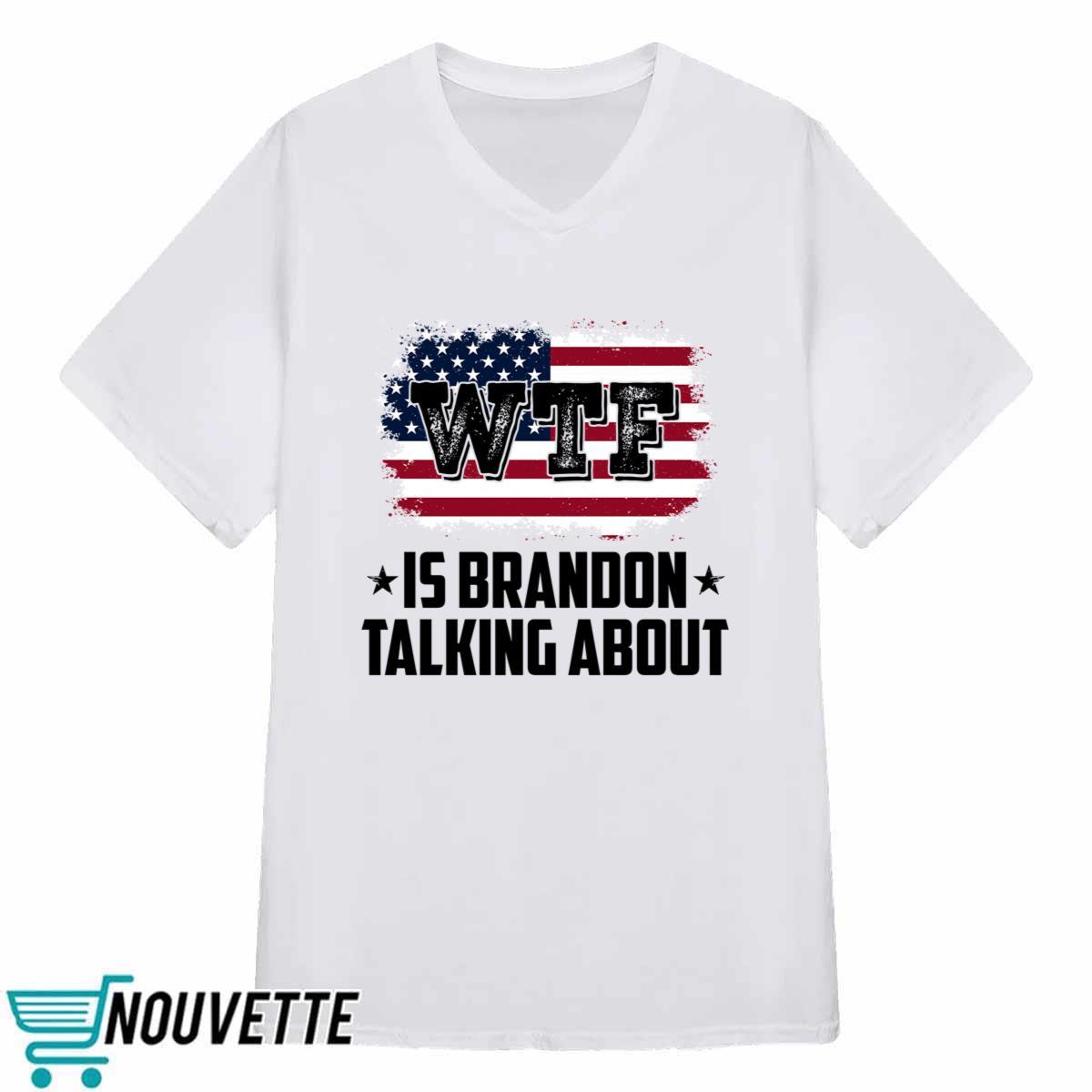 WTF Is Brandon Talking About Shirt WTF Is Brandon Talking About Shirt