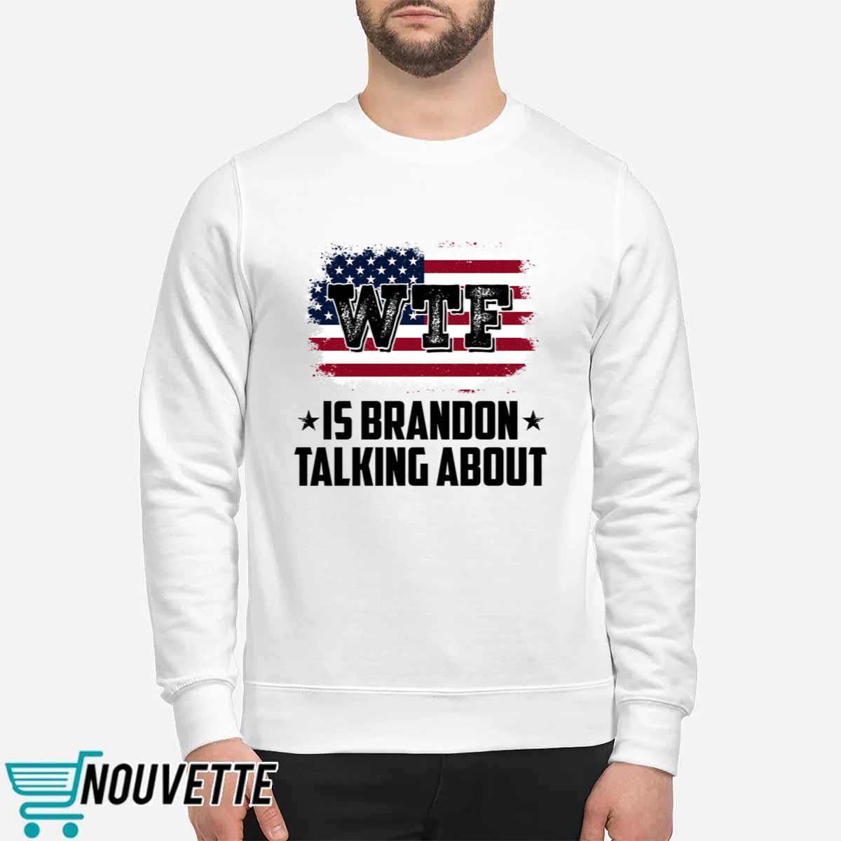 WTF Is Brandon Talking About Shirt WTF Is Brandon Talking About Shirt