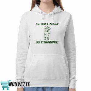 Y'all Mind If I Do Some Lollygagging Shirt 5 Y'all Mind If I Do Some Lollygagging Shirt