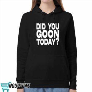 Did You Goon Today Shirt