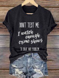 Don’t Test Me I Watch Enough Crime Show Shirt Don’t Test Me I Watch Enough Crime Show Shirt