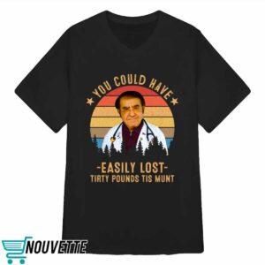 Dr Nowzaradan You Could Have Easily Lost Tirty Pounds Tis Munt Shirt