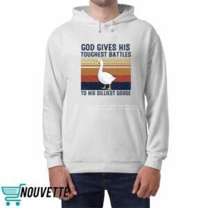 God Gives His Toughest Battles To His Silliest Goose Duck Shirt