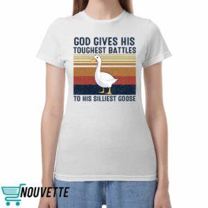 God Gives His Toughest Battles To His Silliest Goose Duck Shirt