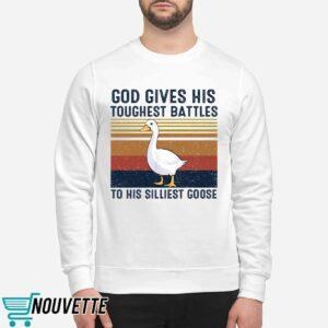 God Gives His Toughest Battles To His Silliest Goose Duck Shirt