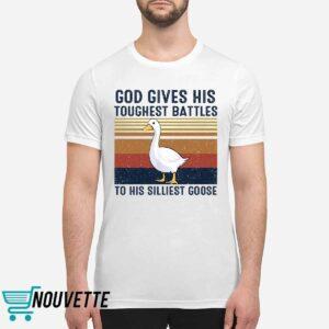 God Gives His Toughest Battles To His Silliest Goose Duck Shirt