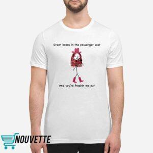 Green Beans In The Passenger Seat Freakin Me Out Shirt