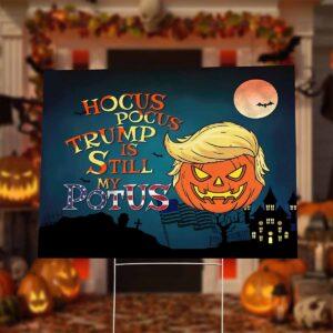 Hocus Pocus Trmp Is Still My Potus Halloween Yard Sign Hocus Pocus Trmp Is Still My Potus Halloween Yard Sign