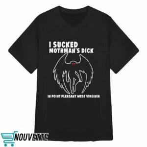 I Scked Mothman's Dick In Point Pleasant West Virginia Shirt
