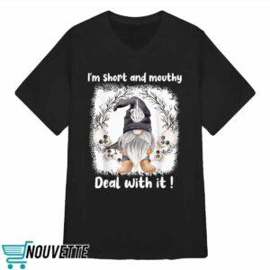 I'm Short And Mouthy Deal With It Halloween Shirt