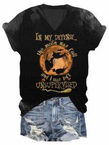 In My Defense The Moon Was Full And I Was Left Unsupervised Halloween Shirt