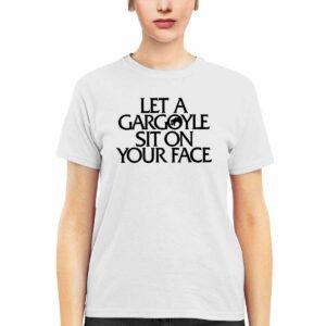 Let A Gargoyle Sit On Your Face Shirt233