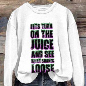 Let's Turn On The Juice And See What Shakes Loose Shirt
