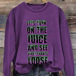 Let's Turn On The Juice And See What Shakes Loose Shirt