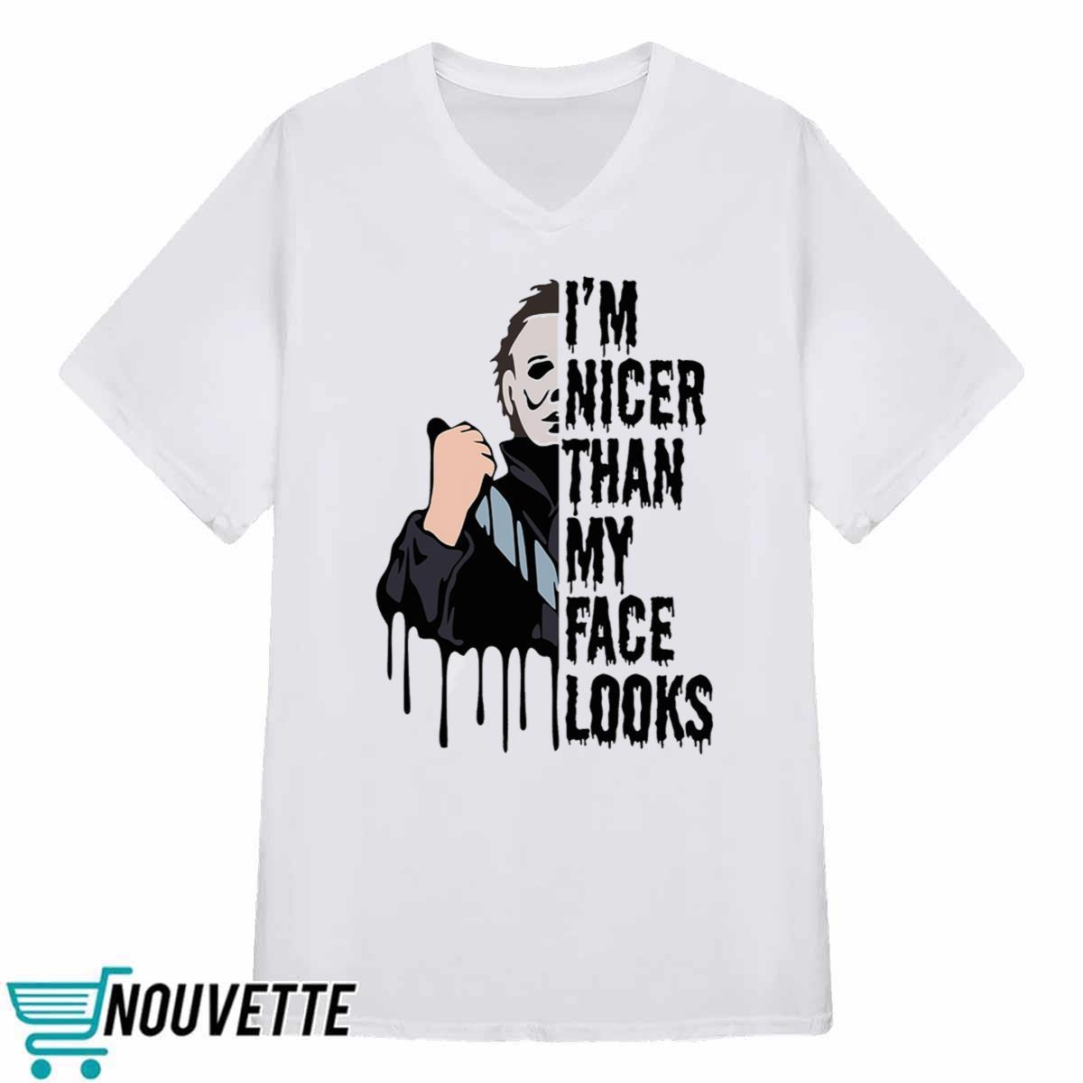Michael Myers I’m Nicer Than My Face Looks Halloween Shirt Michael Myers I’m Nicer Than My Face Looks Halloween Shirt