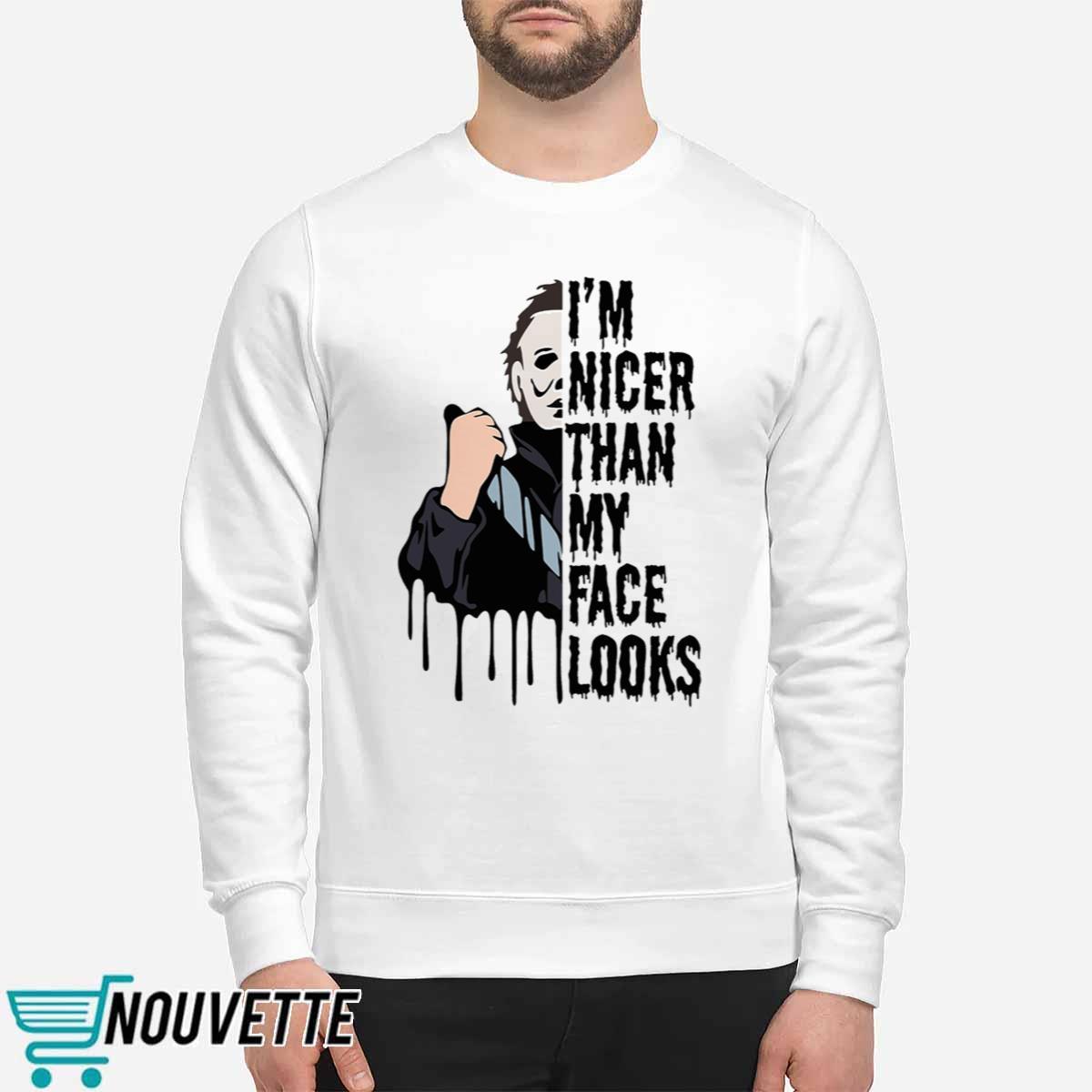 Michael Myers I’m Nicer Than My Face Looks Halloween Shirt Michael Myers I’m Nicer Than My Face Looks Halloween Shirt