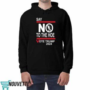 Say No To The Hoe Vote Trmp 2024 Shirt