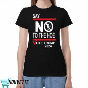 Say No To The Hoe Vote Trmp 2024 Shirt Say No To The Hoe Vote Trmp 2024 Shirt
