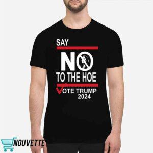 Say No To The Hoe Vote Trmp 2024 Shirt